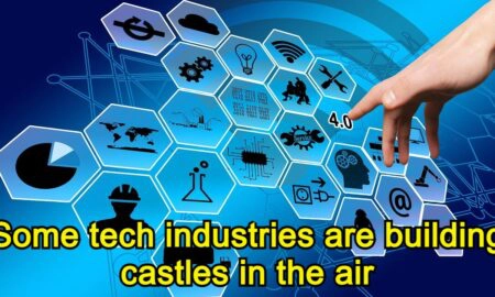 Some tech industries are building castles in the air