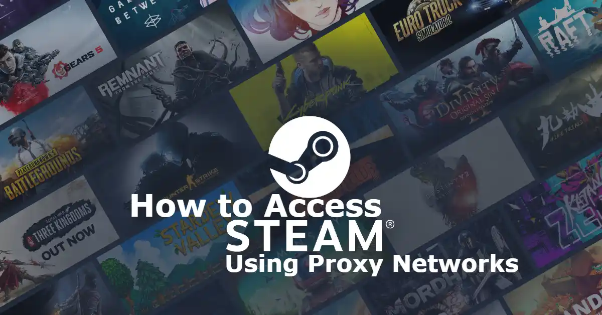 How to Access Steam Using Proxy Networks