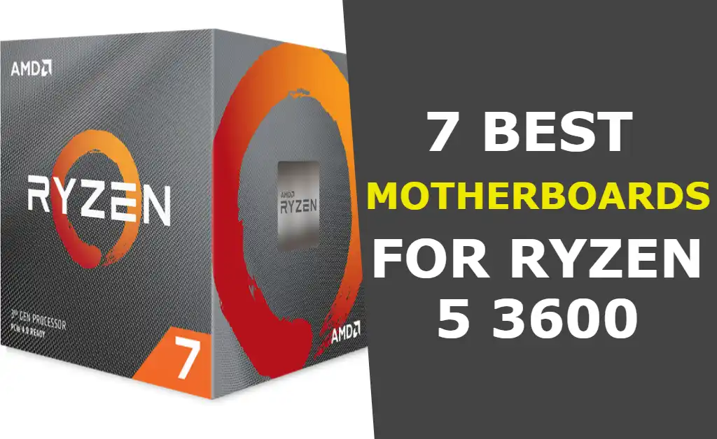 7 Best Motherboards For Ryzen 5 3600