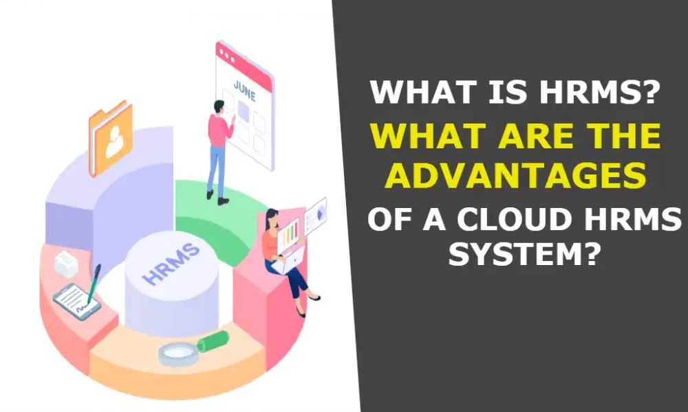What is HRMS? What are the Advantages of a Cloud HRMS System?