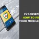 Cybersecurity: How to protect your mobile devices