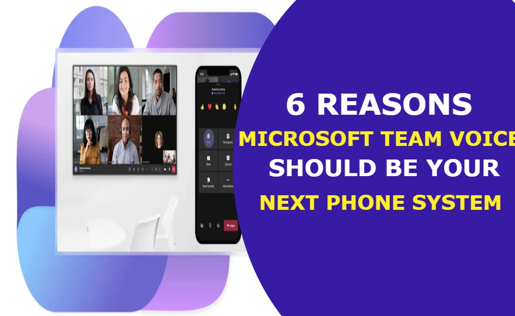  6 reasons Microsoft Team Voice should be your next phone system