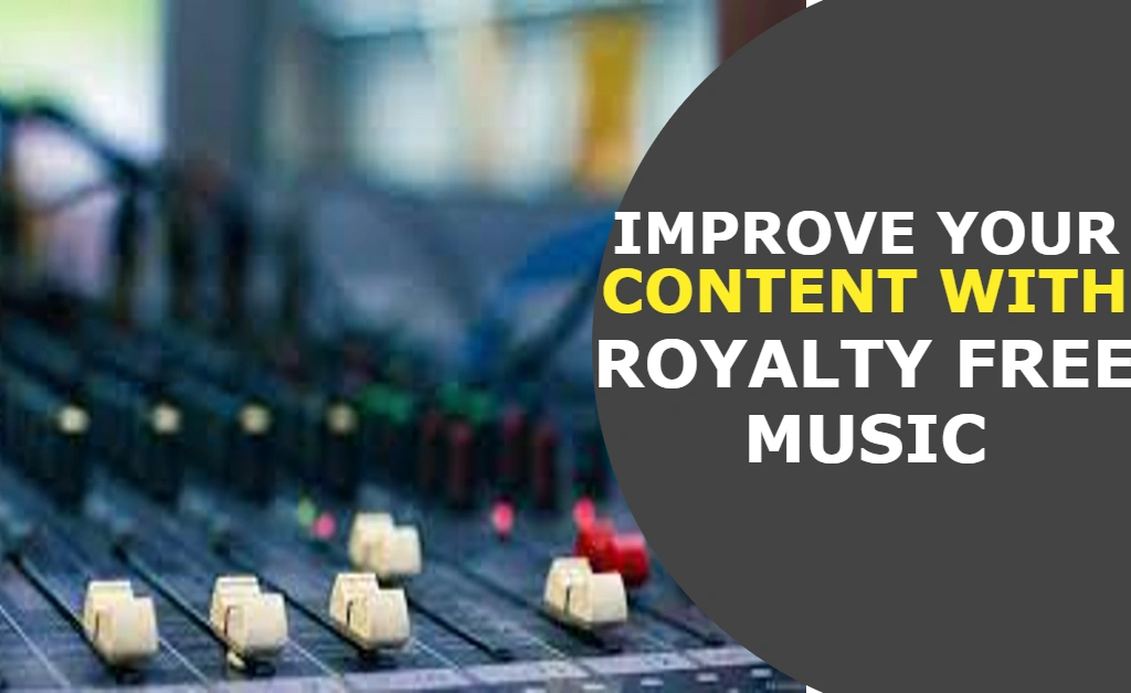 Improve Your Content With Royalty Free Music