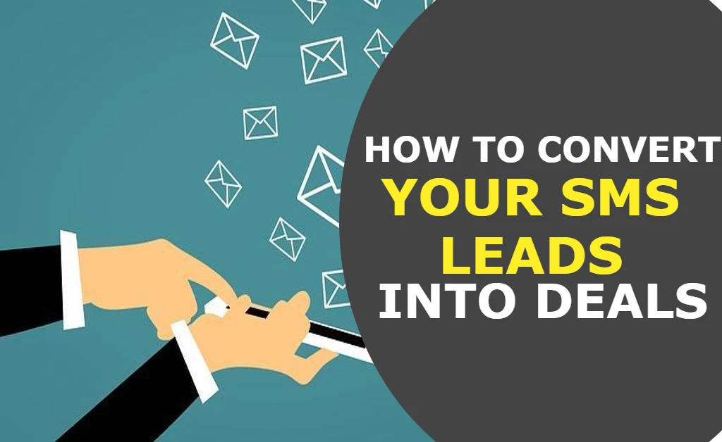 How to Convert Your SMS leads into Deals
