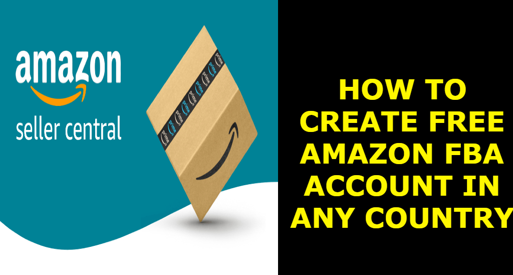 How to Create Free Amazon FBA Account In Any Country