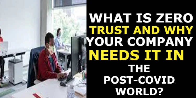 What Is Zero Trust and Why Your Company Needs It in the Post-COVID World