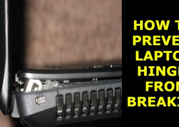 how to prevent laptop hinges from breaking