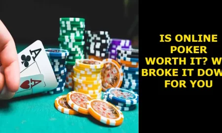 Is Online Poker Worth It? We Broke It Down for You