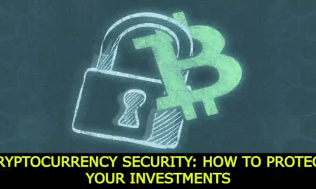 Cryptocurrency Security: How to Protect Your Investments