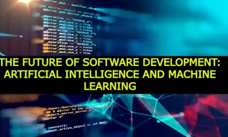 The Future of Software Development: Artificial Intelligence and Machine Learning