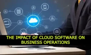 The Impact of Cloud Software on Business Operations