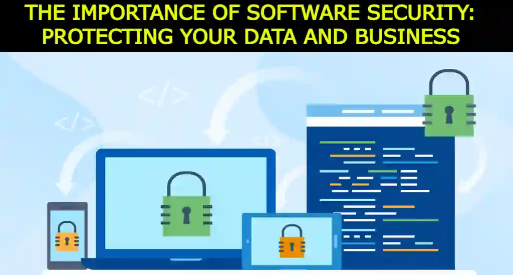 The Importance of Software Security: Protecting Your Data and Business