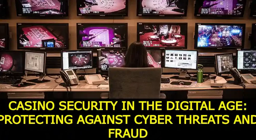 Casino Security in the Digital Age: Protecting Against Cyber Threats and Fraud
