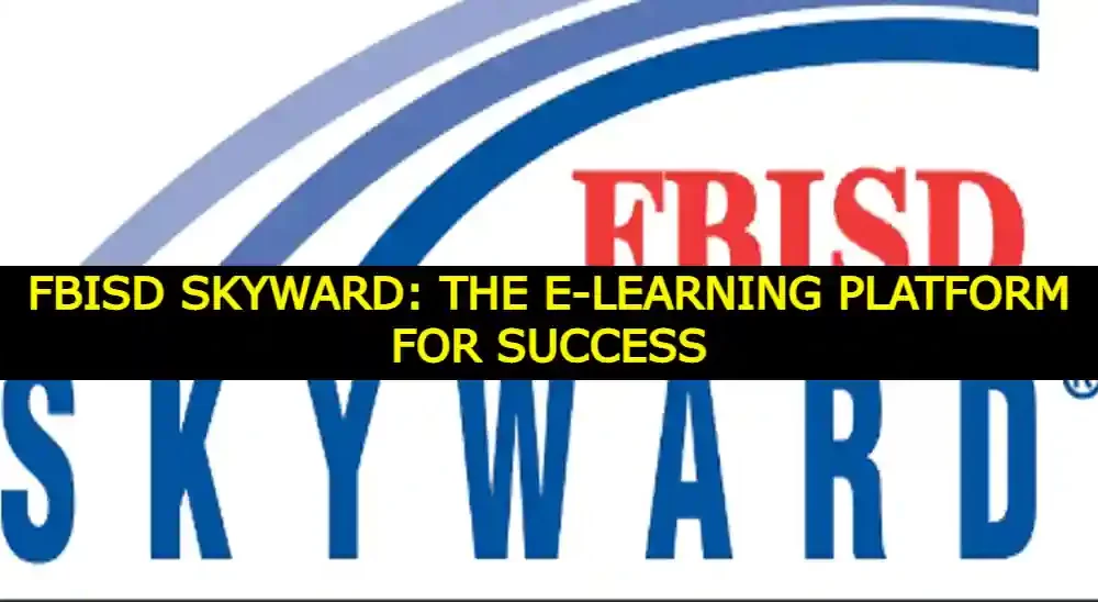 FBISD Skyward: The E-Learning Platform For Success