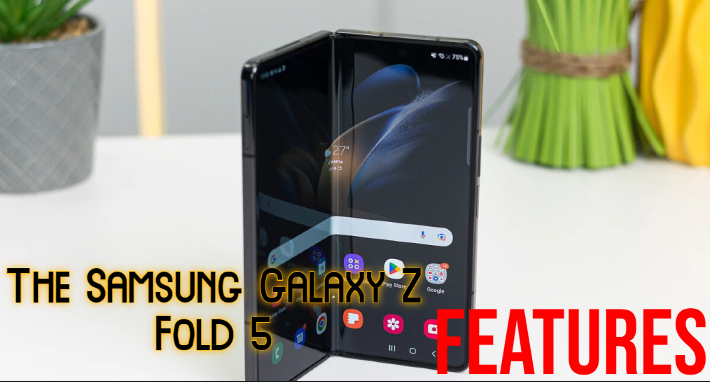 The Samsung Galaxy Z Fold 5: Features