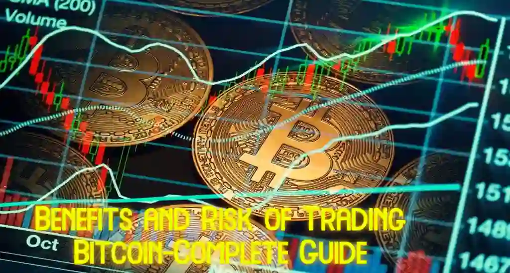 Benefits and Risk of Trading Bitcoin-Complete Guide