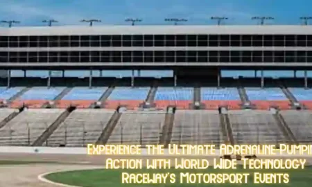 Experience the Ultimate Adrenaline-Pumping Action with World Wide Technology Raceway's Motorsport Events