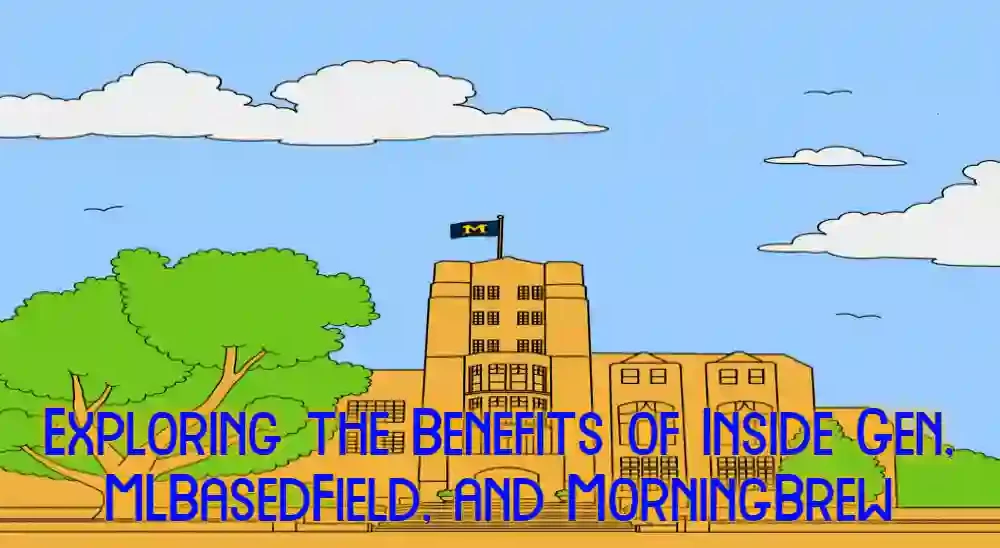Exploring the Benefits of Inside Gen, MLBasedField, and MorningBrew