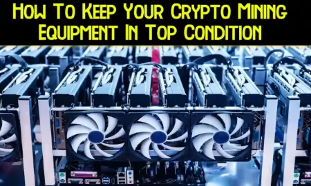 How To Keep Your Crypto Mining Equipment In Top Condition