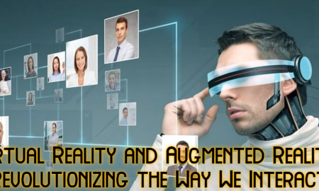 Virtual Reality and Augmented Reality: Revolutionizing the Way We Interact