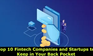Top 10 Fintech Companies and Startups to Keep in Your Back Pocket